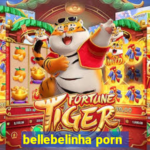 bellebelinha porn